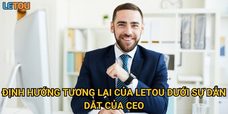 Định hướng tương lai của Letou dưới sự dẫn dắt của CEO