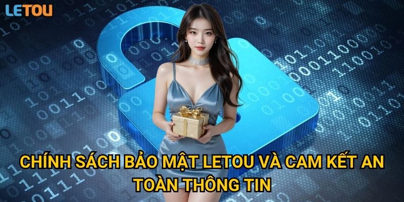 Chính sách bảo mật Letou và cam kết an toàn thông tin