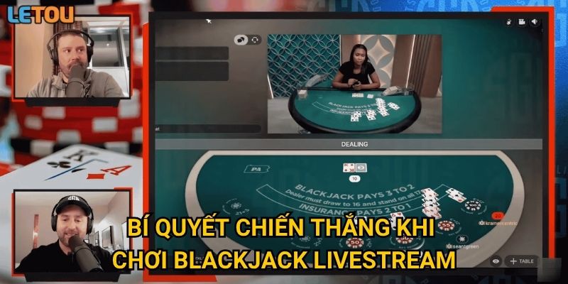 Bí quyết chiến thắng khi chơi blackjack livestream